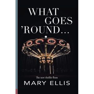 What Goes 'Round... -- Mary Ellis